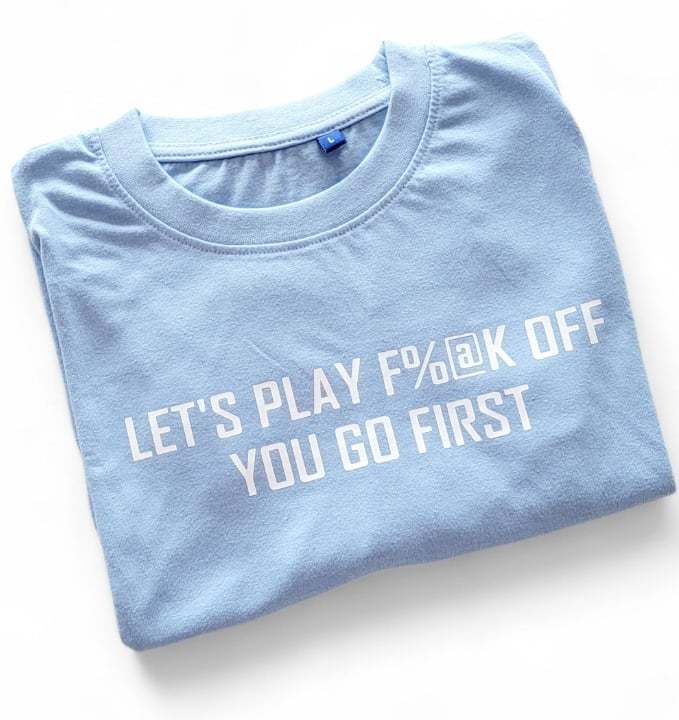 Lets Play F%@K OFF ... You Go First T SHirt